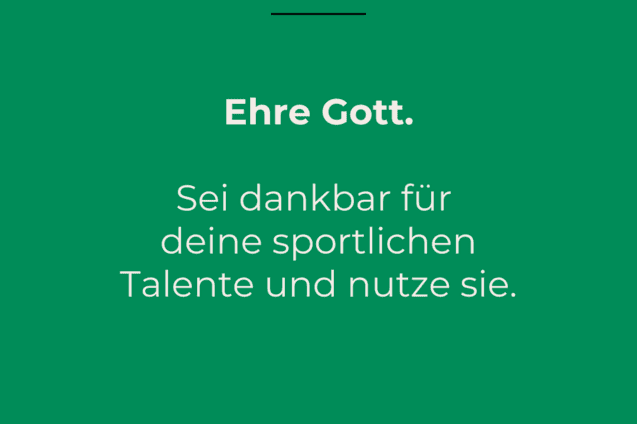 Gr&uuml;ner Hintergrund mit dem Text: "Ehre Gott. Sei dankbar f&uuml;r deine sportlichen Talente und nutze sie." 1. Gebot des Sports.