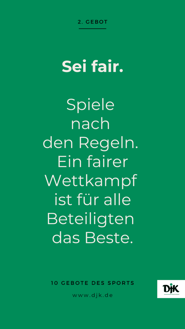 Text auf gr&uuml;nem Hintergrund: &bdquo;2. Gebot &ndash; Sei fair. Spiele nach den Regeln. Ein fairer Wettkampf ist f&uuml;r alle Beteiligten das Beste. www.djk.de&ldquo;