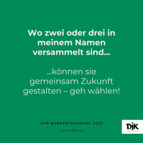 Text auf gr&uuml;nem Hintergrund: &bdquo;Wo zwei oder drei in meinem Namen versammelt sind... k&ouml;nnen sie gemeinsam Zukunft gestalten &ndash; geh w&auml;hlen!&ldquo;