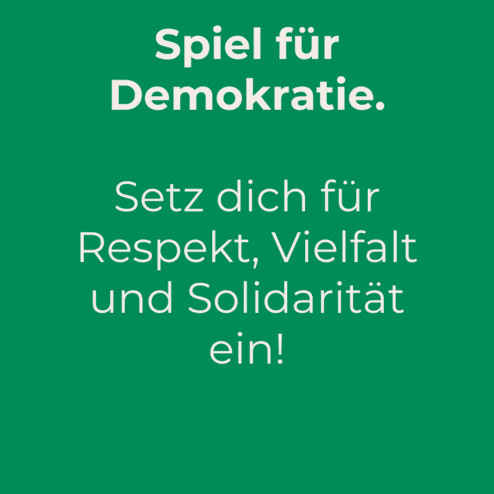 Gr&uuml;ner Hintergrund mit dem Text: &bdquo;Spiel f&uuml;r Demokratie. Setz dich f&uuml;r Respekt, Vielfalt und Solidarit&auml;t ein! Zur Bundestagswahl 2025.&ldquo;