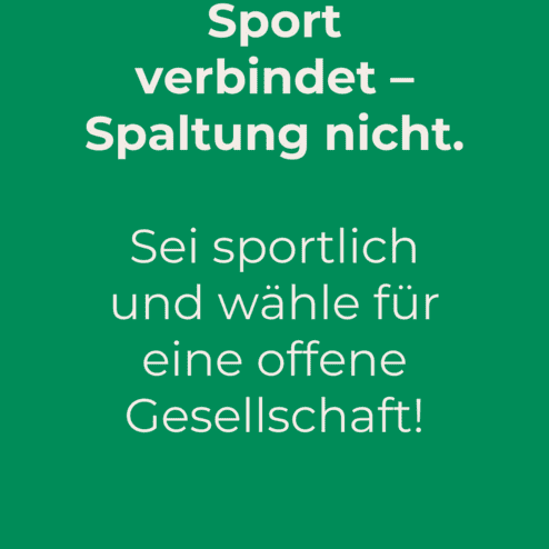 Plakat mit gr&uuml;nem Hintergrund und dem Text: &bdquo;Sport verbindet &ndash; Spaltung nicht. Sei sportlich und w&auml;hle f&uuml;r eine offene Gesellschaft!&ldquo;