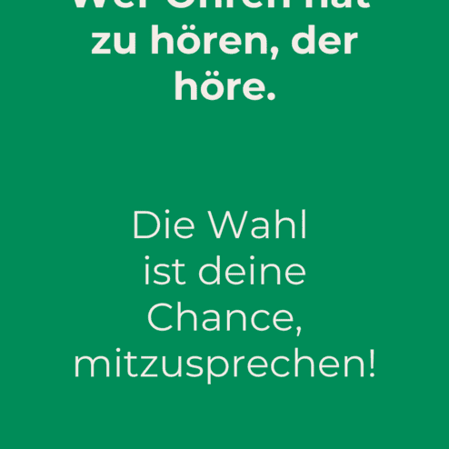 Gr&uuml;ner Hintergrund mit wei&szlig;em Text: &bdquo;Wer Ohren hat zu h&ouml;ren, der h&ouml;re. Die Wahl ist deine Chance, mitzuwirken!&ldquo;.