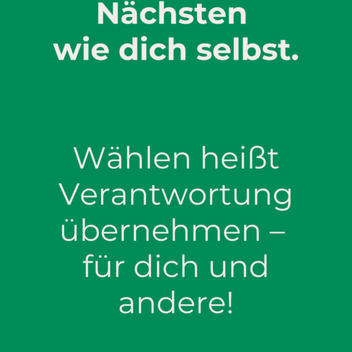 Plakat mit gr&uuml;nem Hintergrund, Text: &bdquo;Liebe deinen N&auml;chsten wie dich selbst. W&auml;hlen hei&szlig;t Verantwortung &uuml;bernehmen &ndash; f&uuml;r dich und andere!&ldquo;