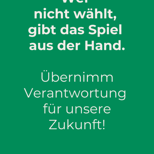 Gr&uuml;ne Plakatgrafik mit Text: &bdquo;Wer nicht w&auml;hlt, gibt das Spiel aus der Hand. &Uuml;bernimm Verantwortung f&uuml;r unsere Zukunft!&ldquo;