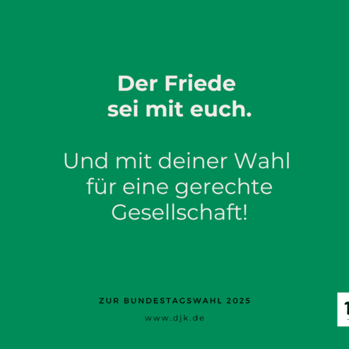 Gr&uuml;ner Hintergrund mit Text: &bdquo;Der Friede sei mit euch. Und mit deiner Wahl f&uuml;r eine gerechte Gesellschaft! DJK Logo.&ldquo;