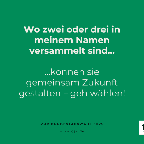 Plakat zur Bundestagswahl 2025 mit dem Text: &bdquo;Wo zwei oder drei in meinem Namen versammelt sind...&ldquo;.