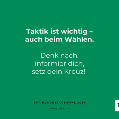 Gr&uuml;ner Hintergrund mit Text: "Taktik ist wichtig &ndash; auch beim W&auml;hlen. Denk nach, informier dich, setz dein Kreuz!" DJK-Logo.