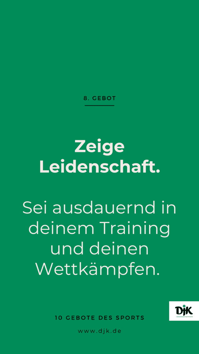 Text auf gr&uuml;nem Hintergrund: &bdquo;8. Gebot: Zeige Leidenschaft. Sei ausdauernd in deinem Training und deinen Wettk&auml;mpfen. DJK Logo.&ldquo;