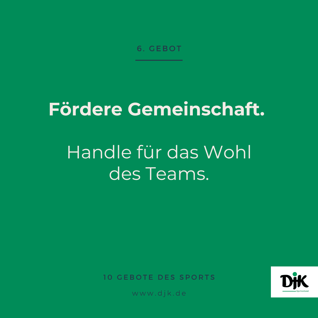 Text auf gr&uuml;nem Hintergrund: &bdquo;6. Gebot: F&ouml;rdere Gemeinschaft. Handle f&uuml;r das Wohl des Teams. 10 Gebote des Sports. www.djk.de&ldquo;