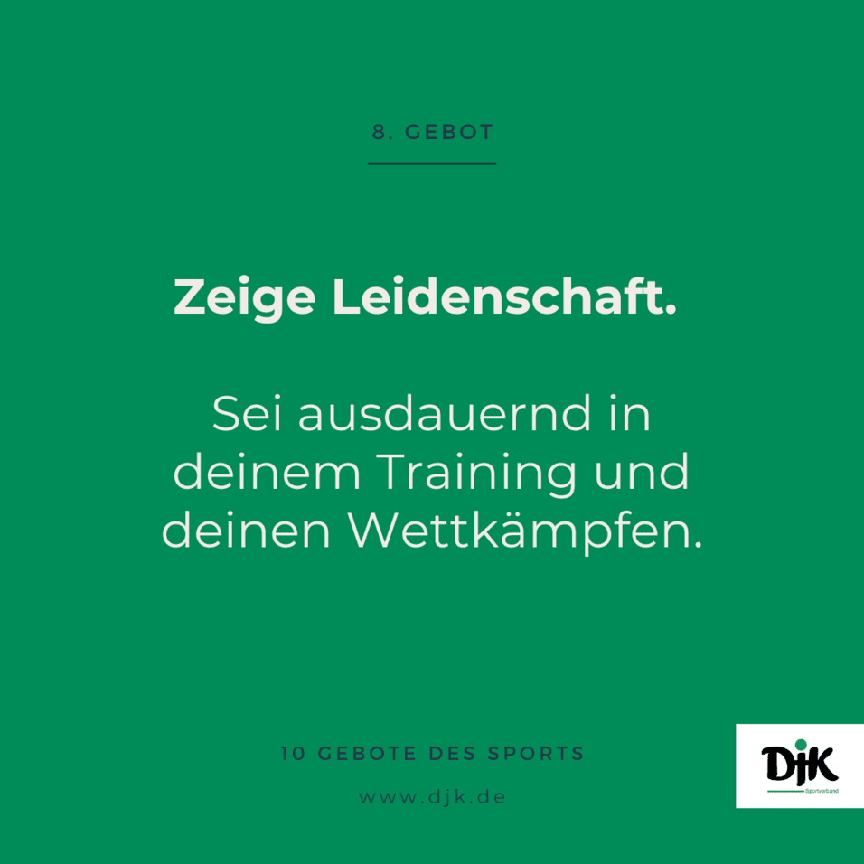Gr&uuml;ne Grafik mit dem Text: "8. Gebot: Zeige Leidenschaft. Sei ausdauernd in deinem Training und deinen Wettk&auml;mpfen." DJK-Logo.